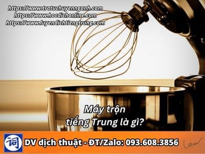 Máy trộn tiếng Trung là gì? 1 Máy trộn tiếng Trung là gì?